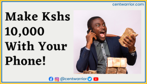 Make Kshs 10000 With Your Phone in kenya