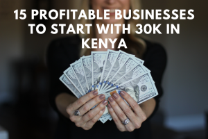 Top business to start with 30k in Kenya