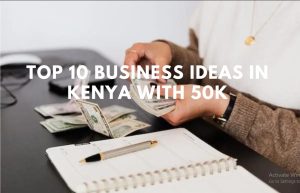Best business to start with 50k in Kenya
