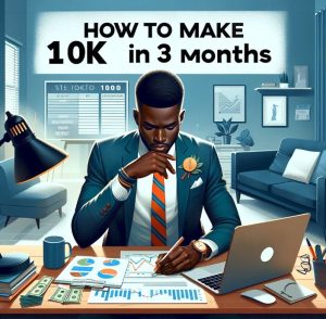 How to Make 10k in 3 Months