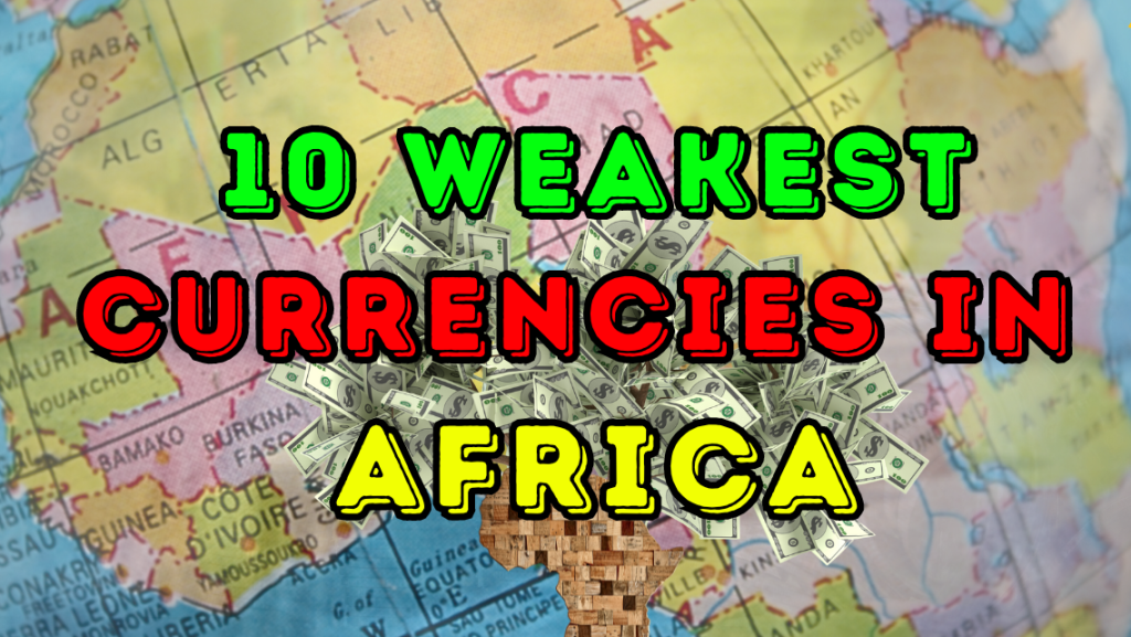 10 Weakest Currencies In Africa
