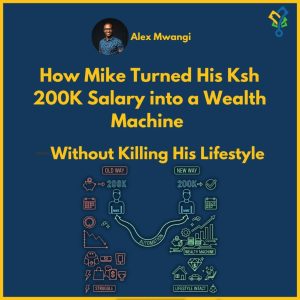 How Mike Turned His Ksh 200K Salary into a Wealth Machine