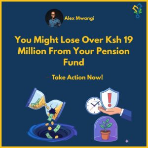 You Might Lose Over Ksh 19 Million From Your Pension Fund