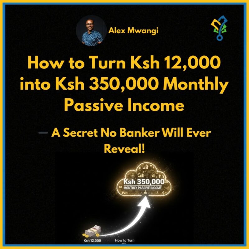 How to Turn Ksh 12,000 into Ksh 350,000