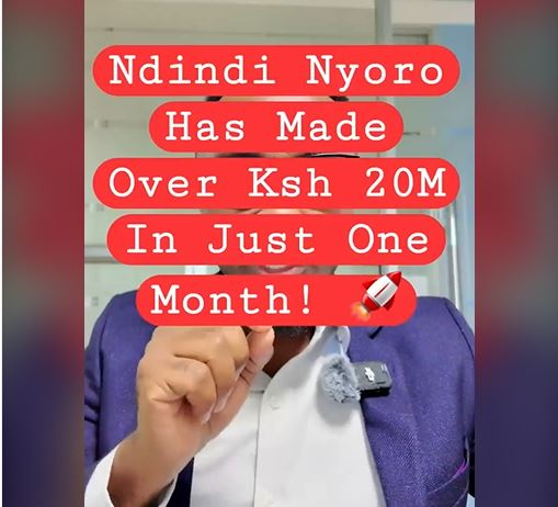 Ndindi Nyoro Has Made Over Ksh 20M in Just One Month!